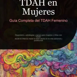 TDAH en Mujeres: Guía Completa del TDAH Femenino: Diagnóstico, estrategias y apoyo para mujeres y niñas con TDAH: desde la infancia hasta la edad adulta en la vida personal y profesional Best Price