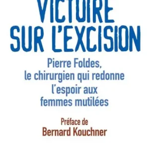 Authentic Victoire sur l'excision: Pierre Foldès le chirurgien qui redonne espoir aux femmes mutilées