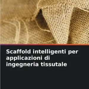 Scaffold intelligenti per applicazioni di ingegneria tissutale Limited Edition