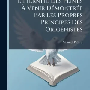 L'Ã¯Â¿Â½(c)ternitÃ¯Â¿Â½(c) Des Peines Ã¯Â¿Â½ Venir DÃ¯Â¿Â½(c)montrÃ¯Â¿Â½(c)e Par Les Propres Principes Des OrigÃ¯Â¿Â½(c)nistes Flash Sale