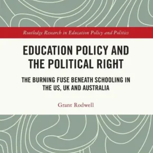 Education Policy and the Political Right: The Burning Fuse beneath Schooling in the US, UK and Australia Discount