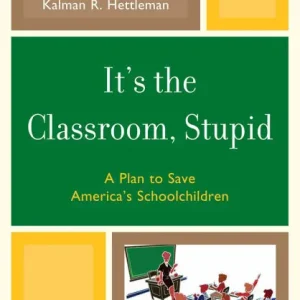 Price Cut It's the Classroom, Stupid: A Plan to Save America's Schoolchildren