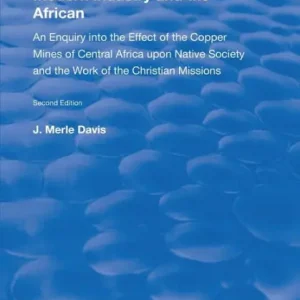Modern Industry and the African: An Enquiry into the Effect of the Copper Mines of Central Africa upon Native Society and the Work of the Christian Missions Wholesale