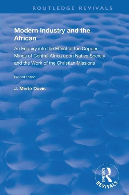 Modern Industry and the African: An Enquiry into the Effect of the Copper Mines of Central Africa upon Native Society and the Work of the Christian Missions Wholesale