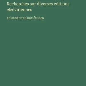 Recherches sur diverses ï¿½ditions elzï¿½viriennes: Faisant suite aux ï¿½tudes Final Sale