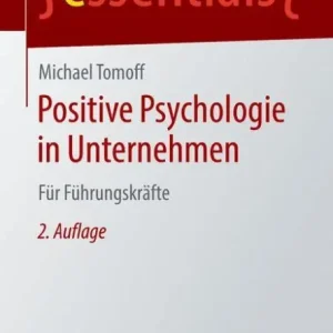 Positive Psychologie in Unternehmen: Für Führungskräfte Modern