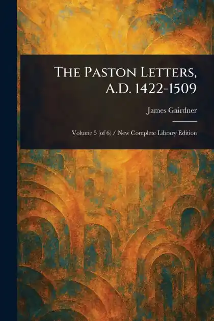 Same Day Shipping The Paston Letters, A.D. 1422-1509