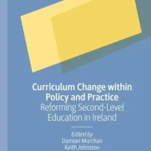 Curriculum Change within Policy and Practice: Reforming Second-Level Education in Ireland Brand New