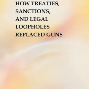 Paper Wars: How Treaties, Sanctions, and Legal Loopholes Replaced Guns Shop Now