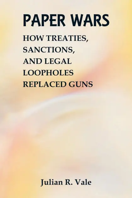 Paper Wars: How Treaties, Sanctions, and Legal Loopholes Replaced Guns Shop Now