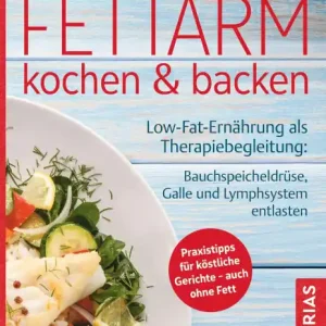 Fettarm kochen & backen: Low Fat-Ernährung als Therapiebegleitung: Bauchspeicheldrüse, Galle und Lymphsystem entlasten. Praxistipps für köstliche Gerichte - auch ohne Fett Bargain