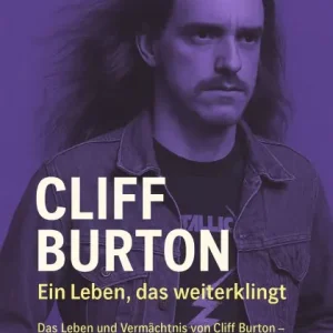 Cliff Burton - Ein Leben, das weiterklingt: Das Leben und Vermächtnis von Cliff Burton - Ein Bassist, der die Welt des Heavy Metal für immer prägte Bulk Order