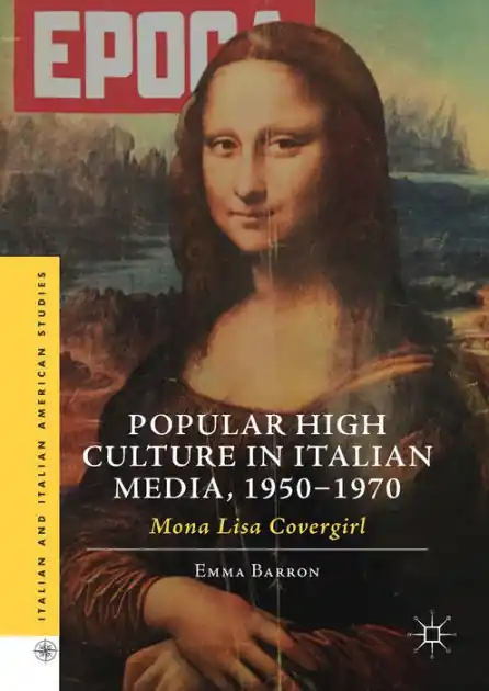 Certified Popular High Culture in Italian Media, 1950-1970: Mona Lisa Covergirl