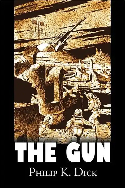 The Gun by Philip K. Dick, Science Fiction, Adventure, Fantasy Latest