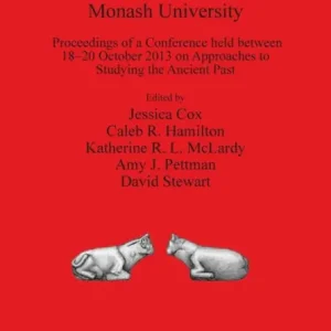 Ancient Cultures at Monash University: Proceedings of a Conference held between 18-20 October 2013 on Approaches to Studying the Ancient Past In Demand