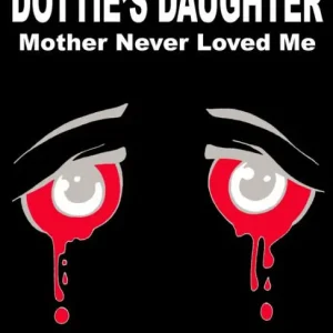 Top Rated Dottie's Daughter Mother Never Loved Me
