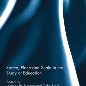 Space, Place and Scale in the Study of Education Direct From Manufacturer
