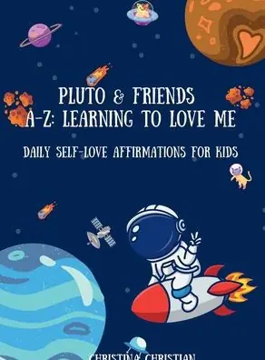 Super Sale PLUTO & FRIENDS A-Z: LEARNING TO LOVE ME DAILY SELF-LOVE AFFIRMATIONS FOR KIDS