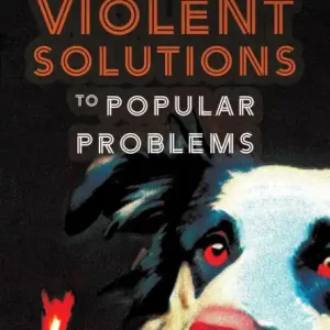 Brand New Violent Solutions to Popular Problems