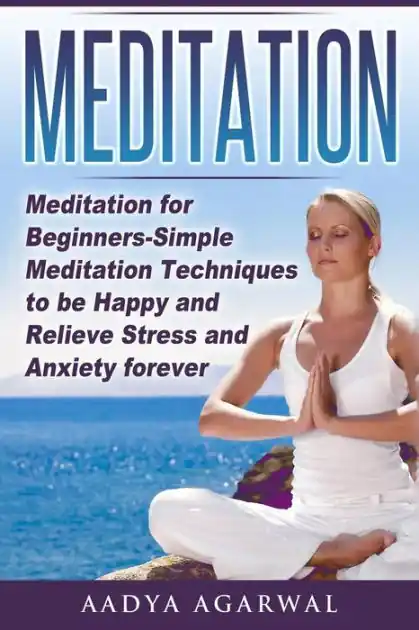 Meditation: Meditation for Beginners-Simple Meditation Techniques To Be Happy And Relieve Stress And Anxiety Forever Free Returns
