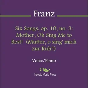 Professional Grade Six Songs, op. 10, no. 3: Mother, Oh Sing Me to Rest! (Mutter, o sing' mich zur Ruh'!)
