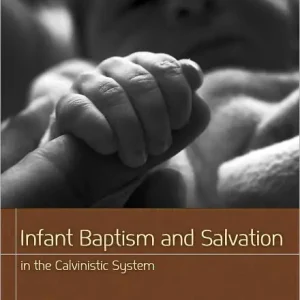Next Day Delivery Infant Baptism and Infant Salvation in the Calvinistic System