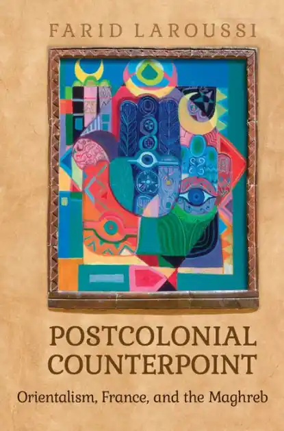 Postcolonial Counterpoint: Orientalism, France, and the Maghreb Instant Buy
