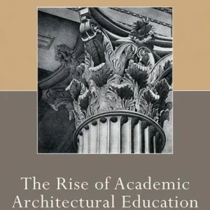 While Supplies Last The Rise of Academic Architectural Education: The origins and enduring influence of the Académie d'Architecture