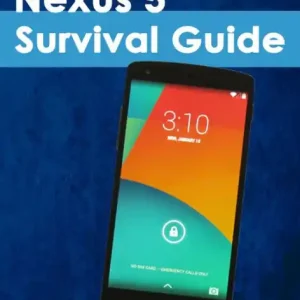 No Minimum Order Nexus 5 Survival Guide: Step-by-Step User Guide for the Nexus 5 and Android Kit Kat: Getting Started, Using eMail, Photos and Videos, and Surfing the Web, and Hidden Tips and Tricks