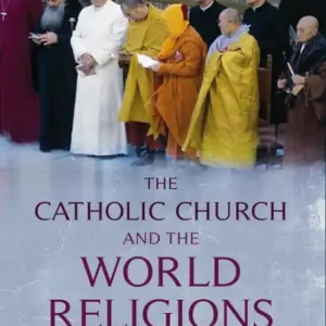 Hot Deal The Catholic Church and the World Religions: A Theological and Phenomenological Account