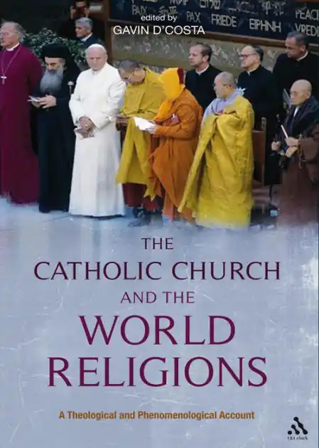 Hot Deal The Catholic Church and the World Religions: A Theological and Phenomenological Account