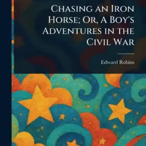 Luxury Chasing an Iron Horse; Or, A Boy's Adventures in the Civil War