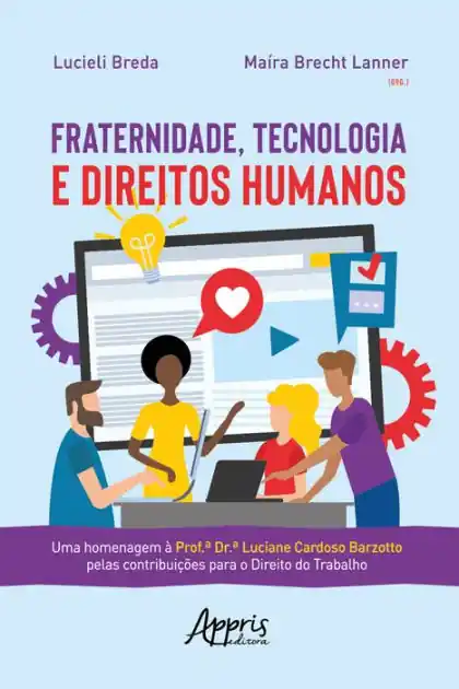 Professional Grade Fraternidade, Tecnologia e Direitos Humanos:: uma homenagem à Prof.ª Dr.ª Luciane Cardoso Barzotto pelas contribuições para o Direito do Trabalho