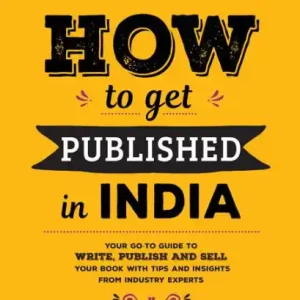 One Day Deal How to Get Published in India: Your go-to guide to write, publish and sell your book with tips and insights from industry experts