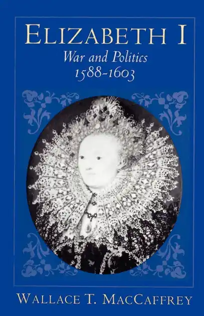 Weekend Sale Elizabeth I: War and Politics, 1588-1603
