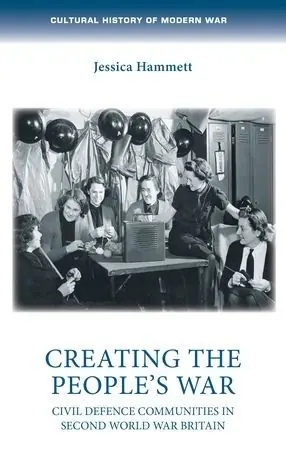 Creating the people's war: Civil defence communities in Second World War Britain Last Chance