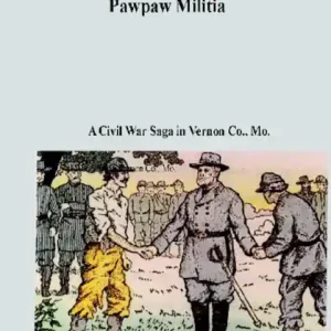 Ella Mayfield's Pawpaw Militia-A Civil War Saga in Vernon County, Mo. Hassle-Free Returns