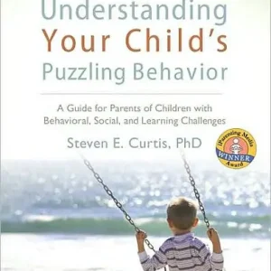 Fresh Stock Understanding Your Child's Puzzling Behavior: A Guide for Parents of Children with Behavioral, Social, and Learning Challenges