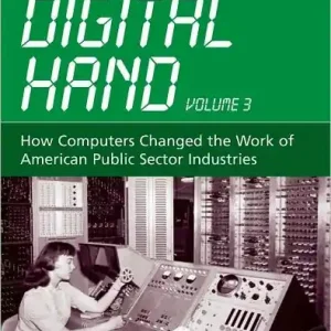 The Digital Hand, Vol 3: How Computers Changed the Work of American Public Sector Industries Best Choice