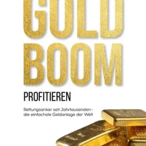 Trending Vom Goldboom profitieren: Rettungsanker seit Jahrtausenden - Die einfachste Geldanlage der Welt