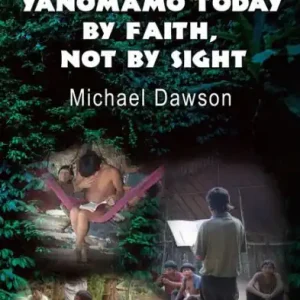 Growing Up Yanomamö Today: By Faith, Not by Sight Flash Sale