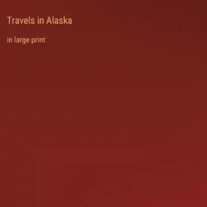 Travels in Alaska: in large print Shop Now