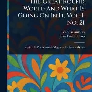Best Seller The Great Round World And What Is Going On In It, Vol. 1. No. 21