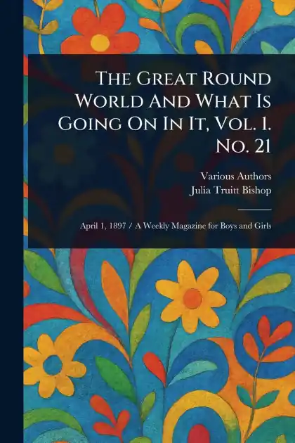 Best Seller The Great Round World And What Is Going On In It, Vol. 1. No. 21