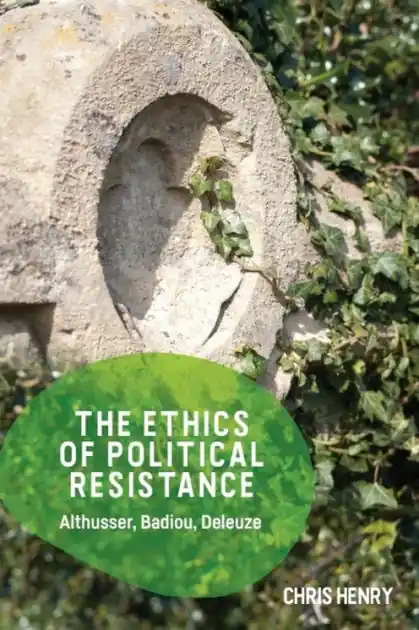 The Ethics of Political Resistance: Althusser, Badiou, Deleuze Top Rated