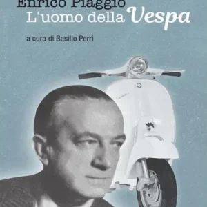Super Sale Enrico Piaggio - L'uomo della Vespa