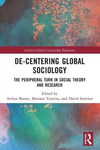 Discount De-Centering Global Sociology: The Peripheral Turn in Social Theory and Research