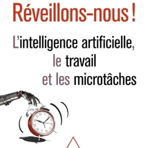 Big Sale Réveillons-nous !: L'intelligence artificielle, le travail et les microtâches