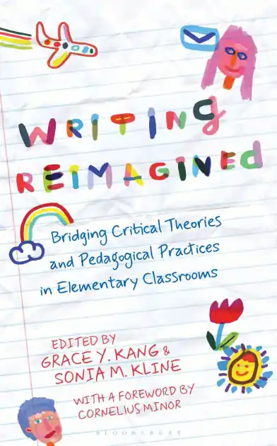 Writing Reimagined: Bridging Critical Theories and Pedagogical Practices in Elementary Classrooms Place Order