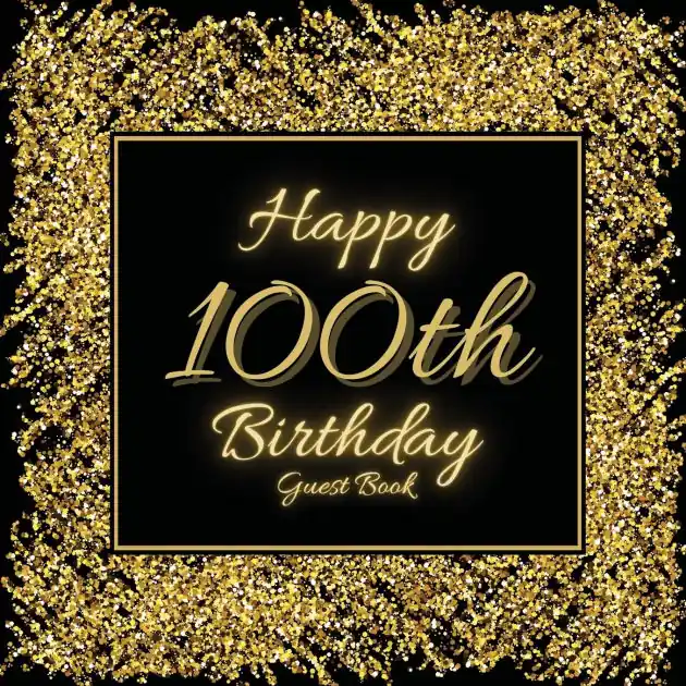 Today Only 100th Birthday Guest Book Gold Glitter: Fabulous For Your Birthday Party - Keepsake of Family and Friends Treasured Messages and Photos